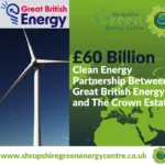 UK Government Unveils £60 Billion Clean Energy Partnership Between Great British Energy and The Crown Estate